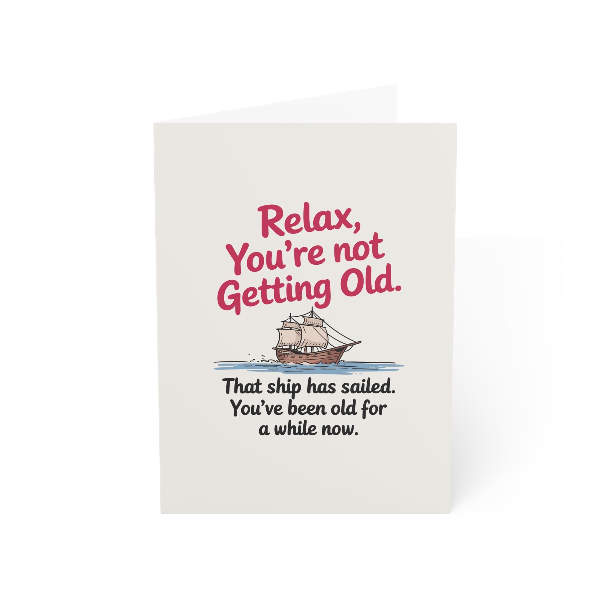 Relax, You're Not Getting Old Greeting Cards