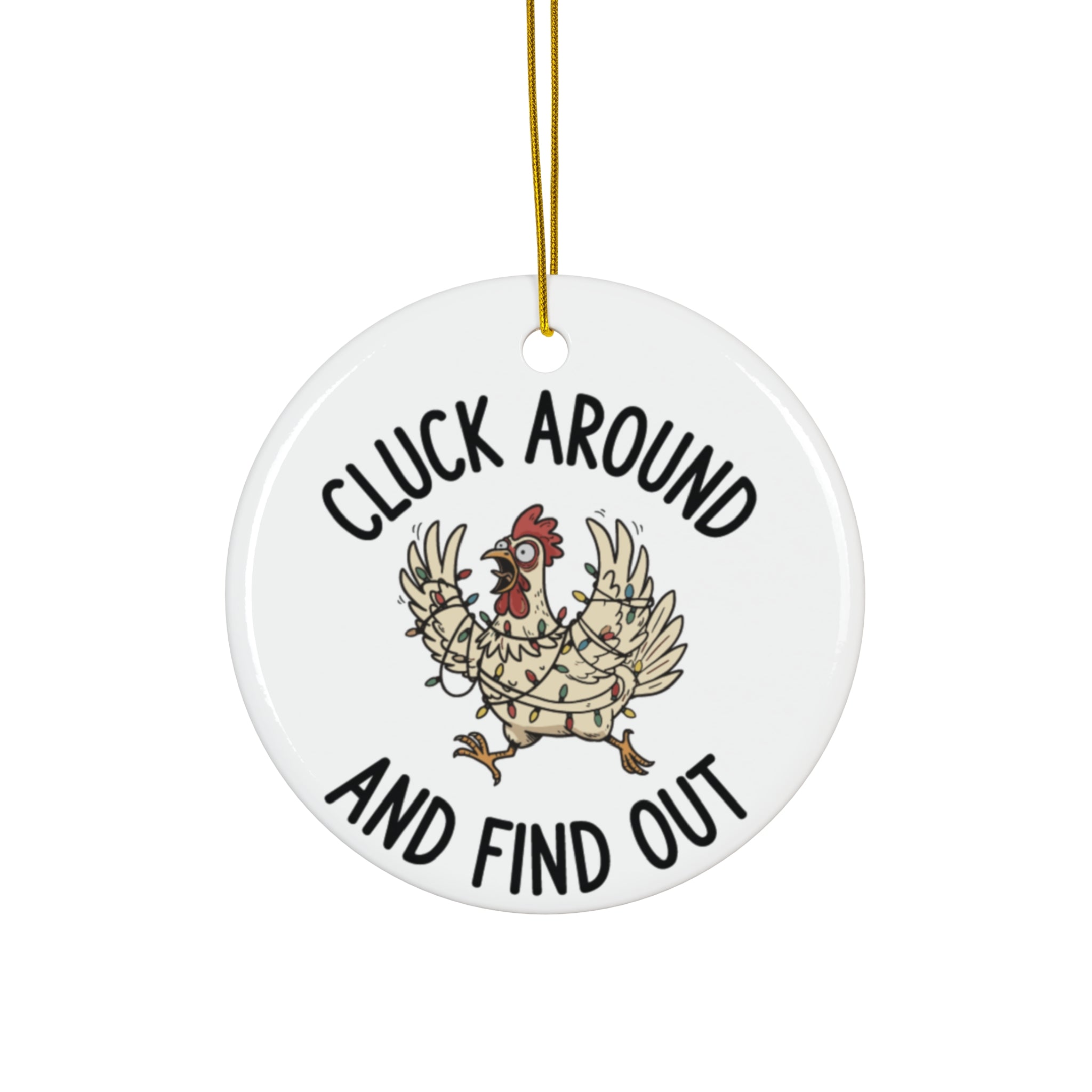 Cluck Around and Find Out Ceramic Ornament