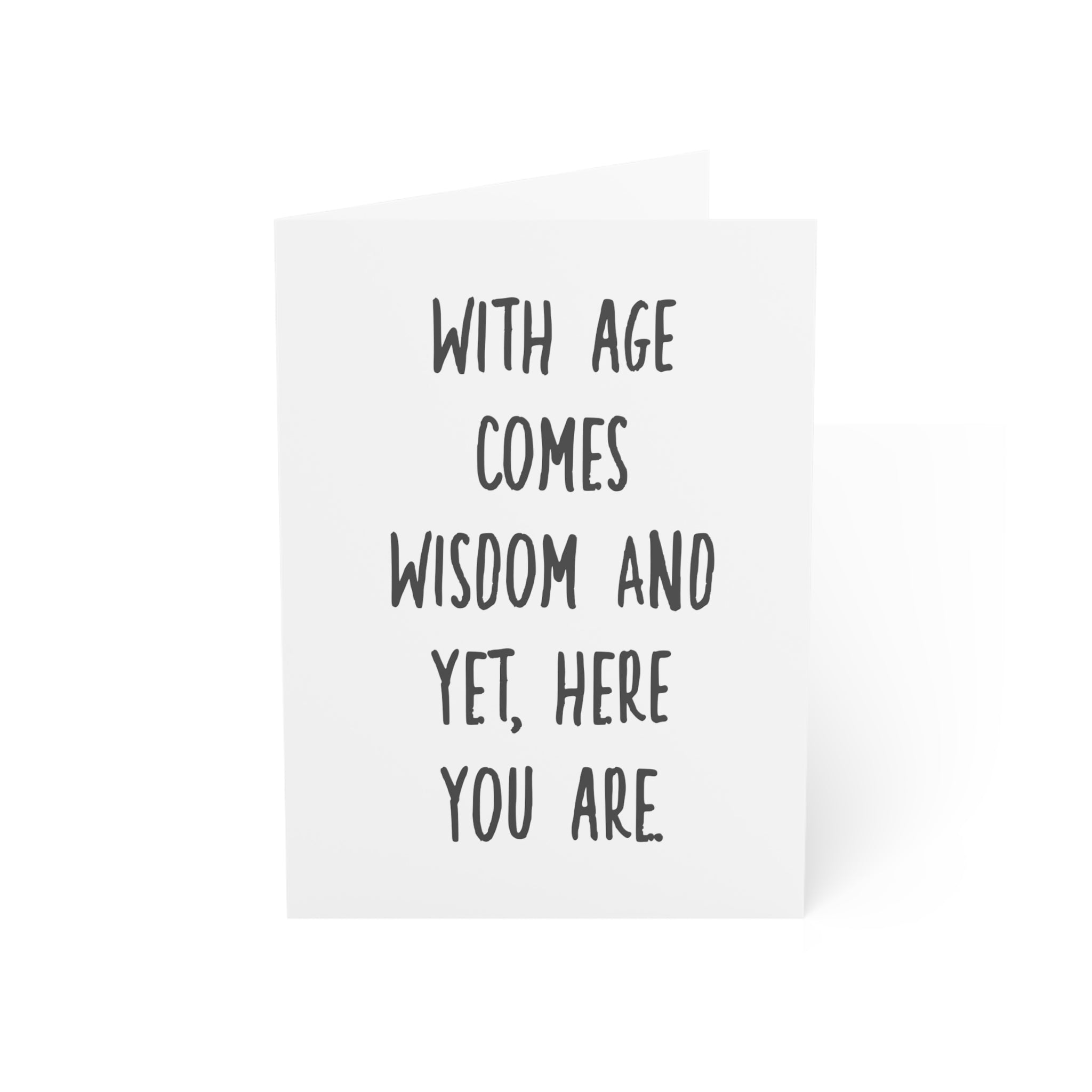With Age Comes Wisdom Greeting Cards