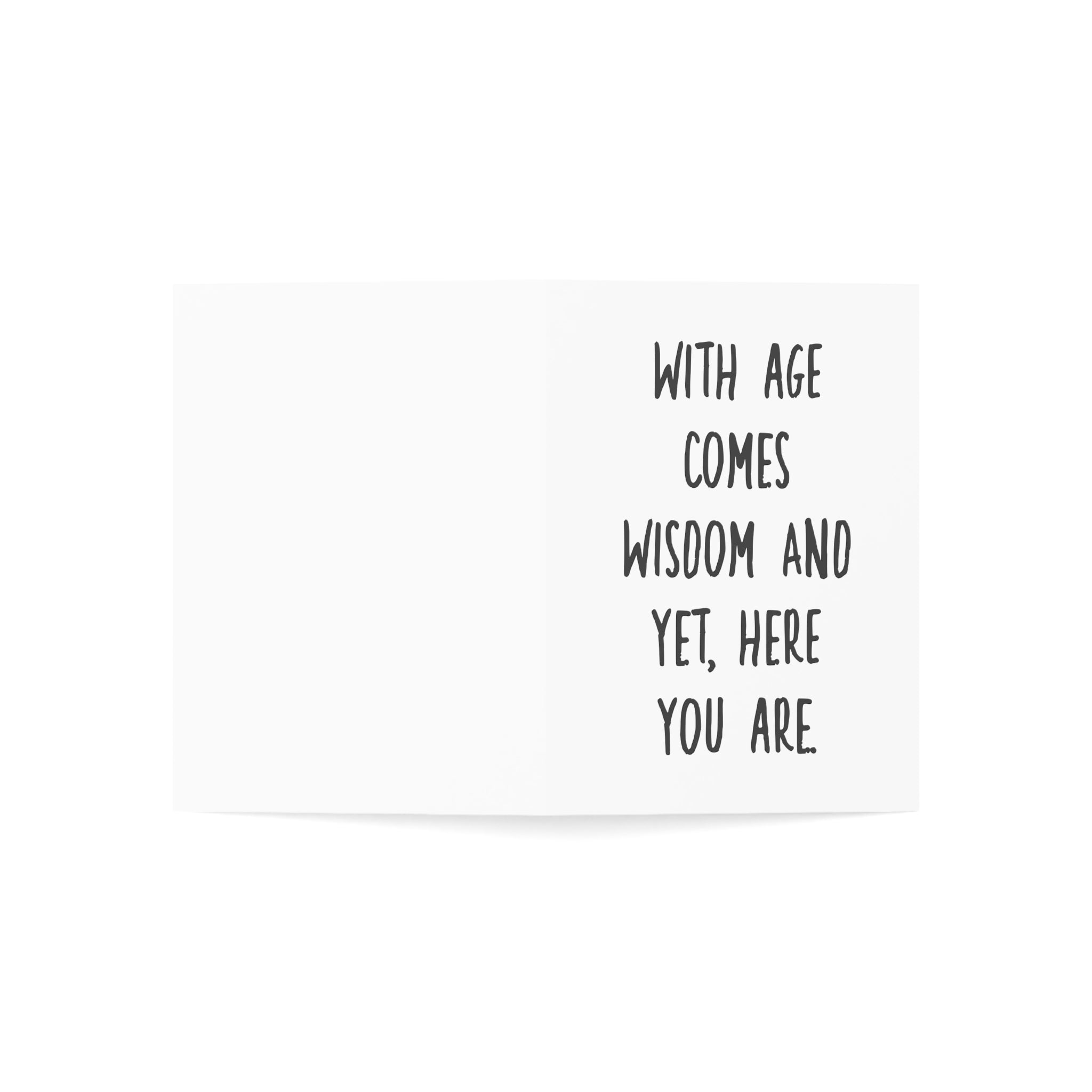 With Age Comes Wisdom Greeting Cards