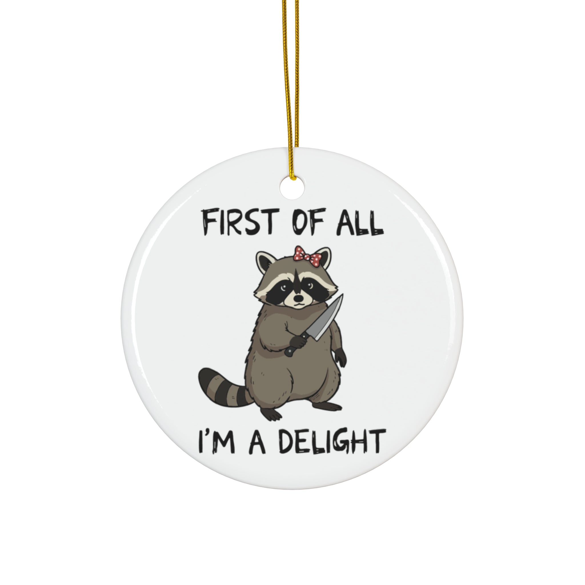 First of All I'm a Delight Ceramic Ornament