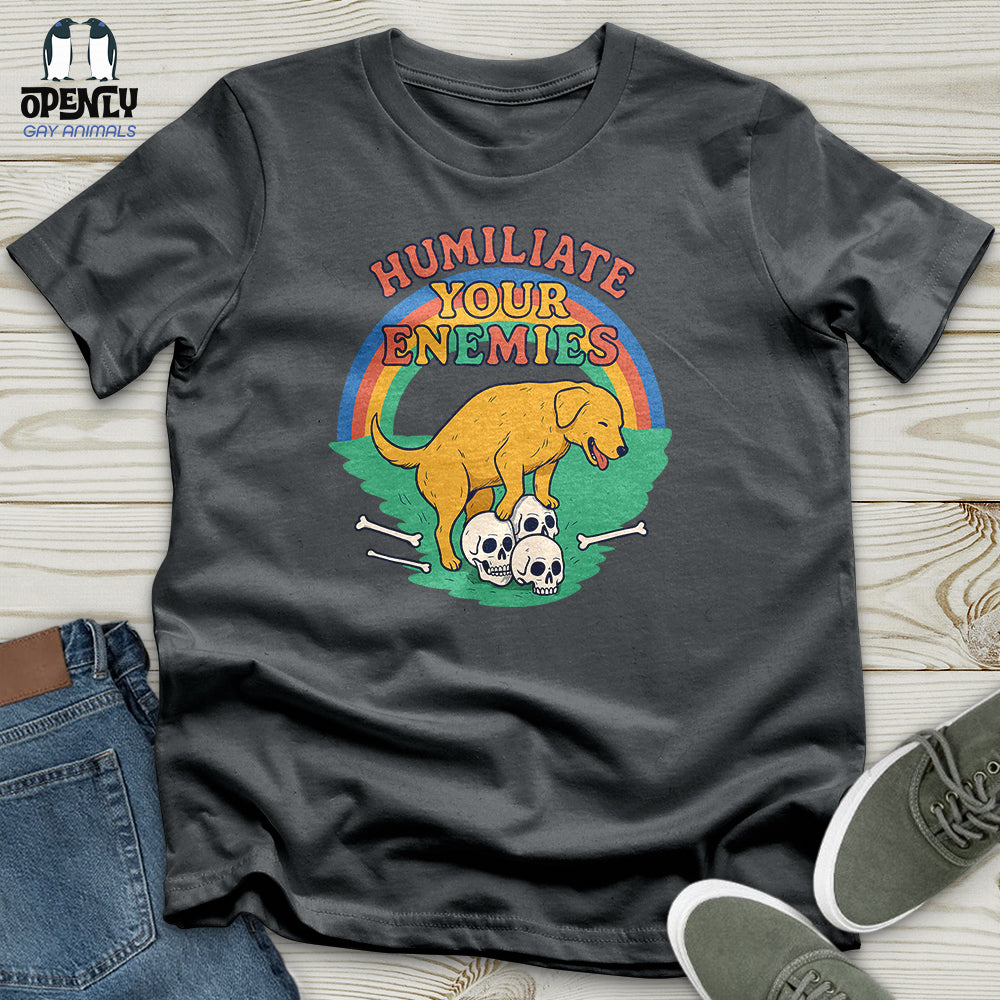 Humiliate Your Enemies Unisex T-Shirt