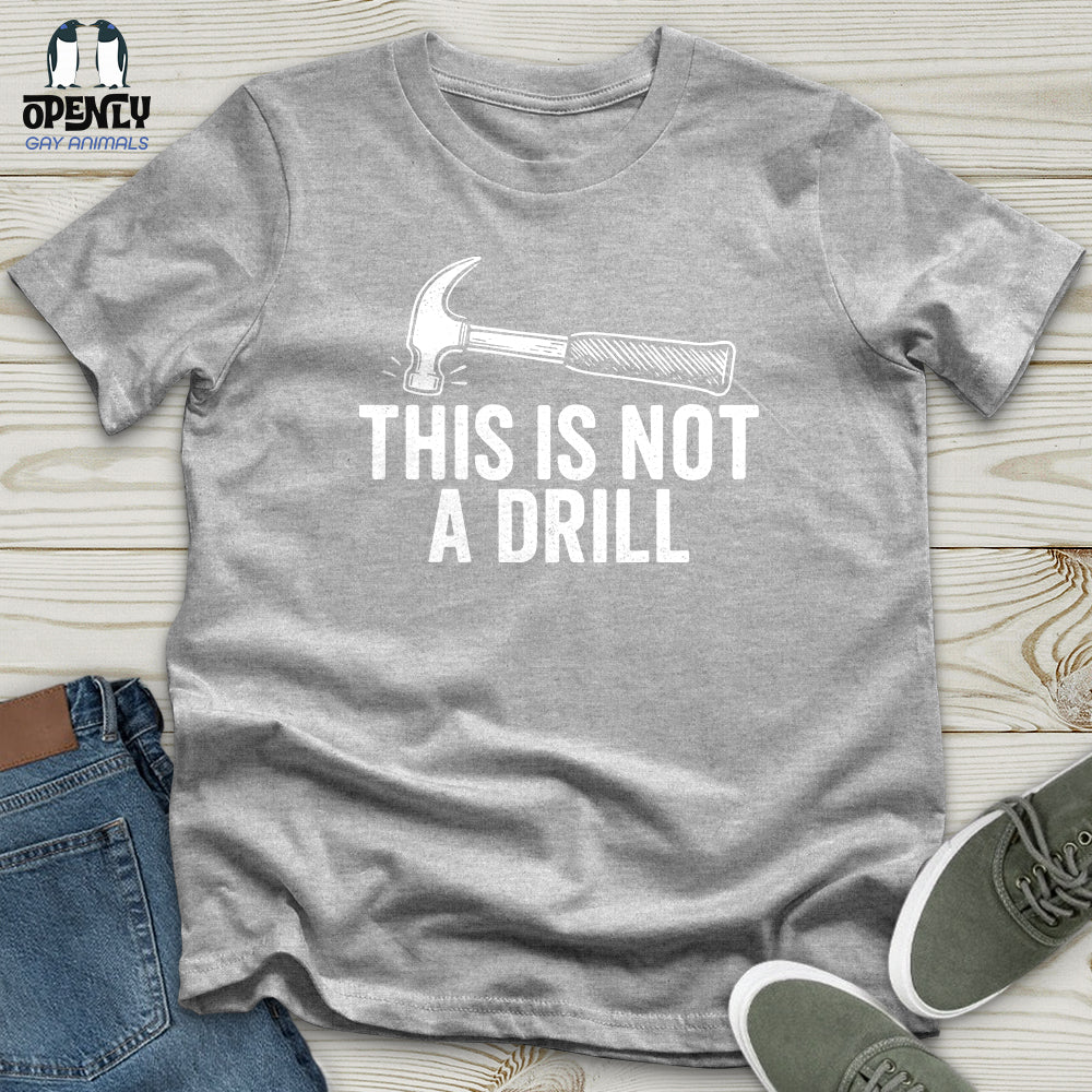 This Is Not a Drill Unisex T-Shirt