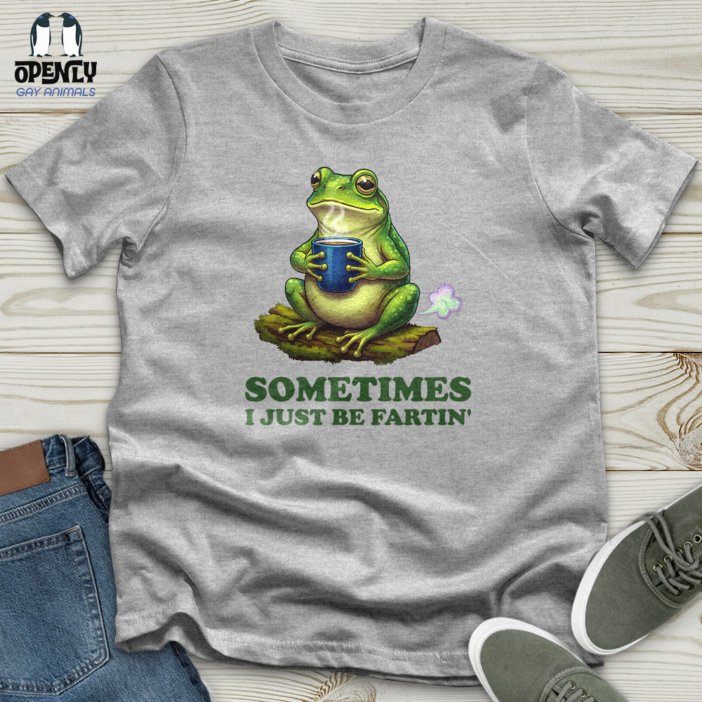 Sometimes I Just Be Fartin' Unisex T-Shirt