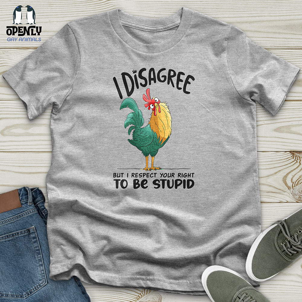 I Disagree But I Respect Your Right To Be Stupid Unisex t-shirt