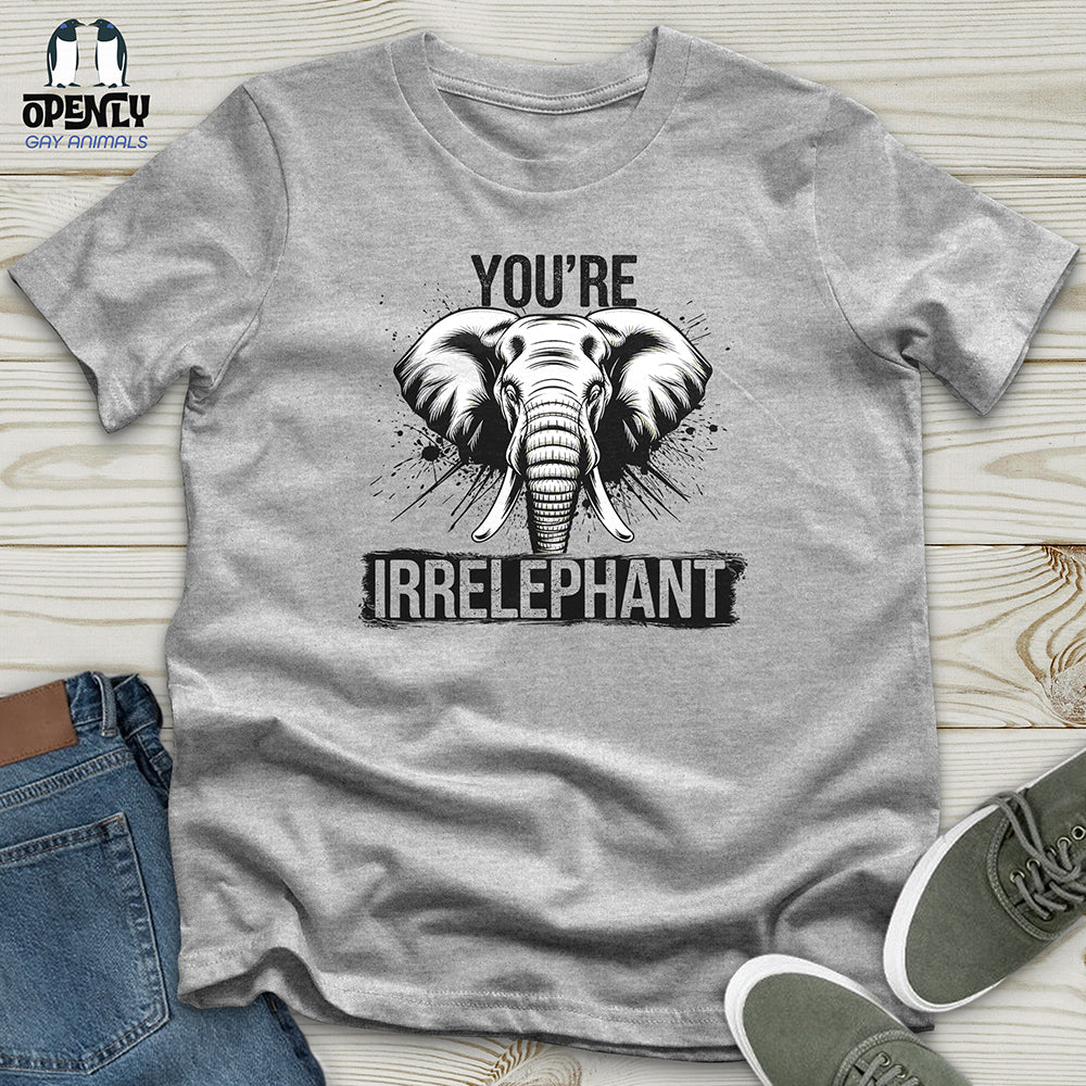 You're Irrelephant Unisex t-shirt