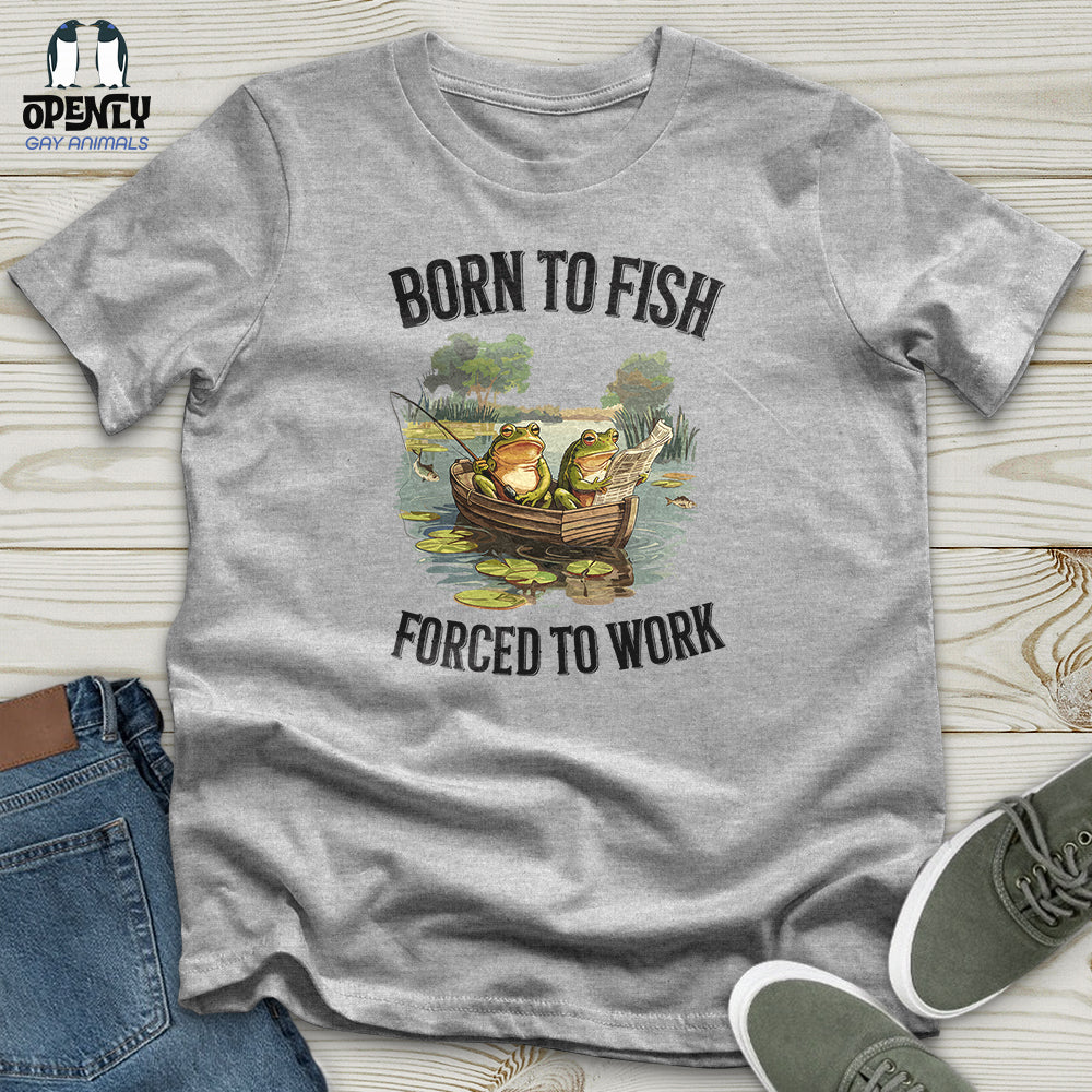 Born to Fish, Forced to Work Unisex t-shirt