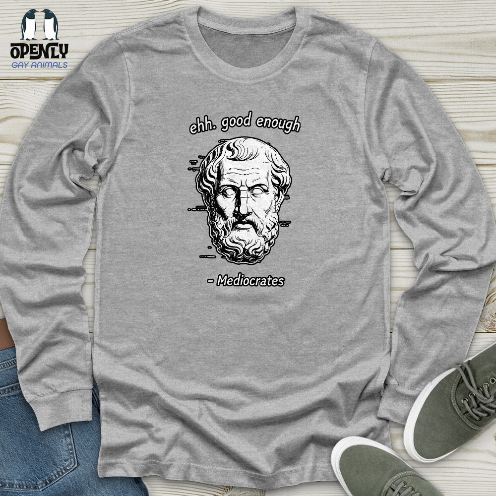 Ehh. Good Enough- Mediocrates Unisex Long Sleeve Tee