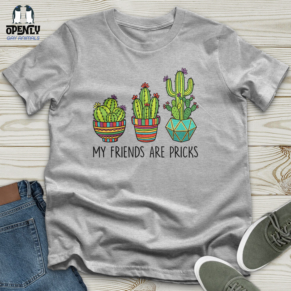 My Friends Are Pricks Unisex T-Shirt