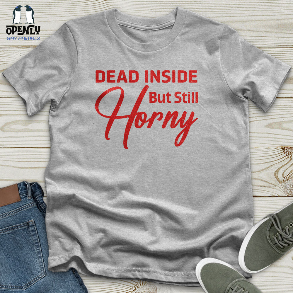 Dead Inside But Still Horny Unisex T-Shirt