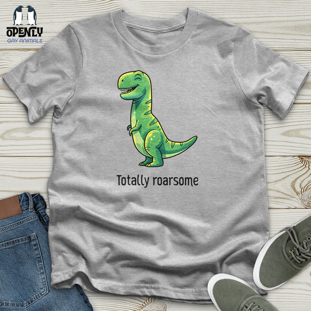 Totally Roarsome Unisex T-Shirt