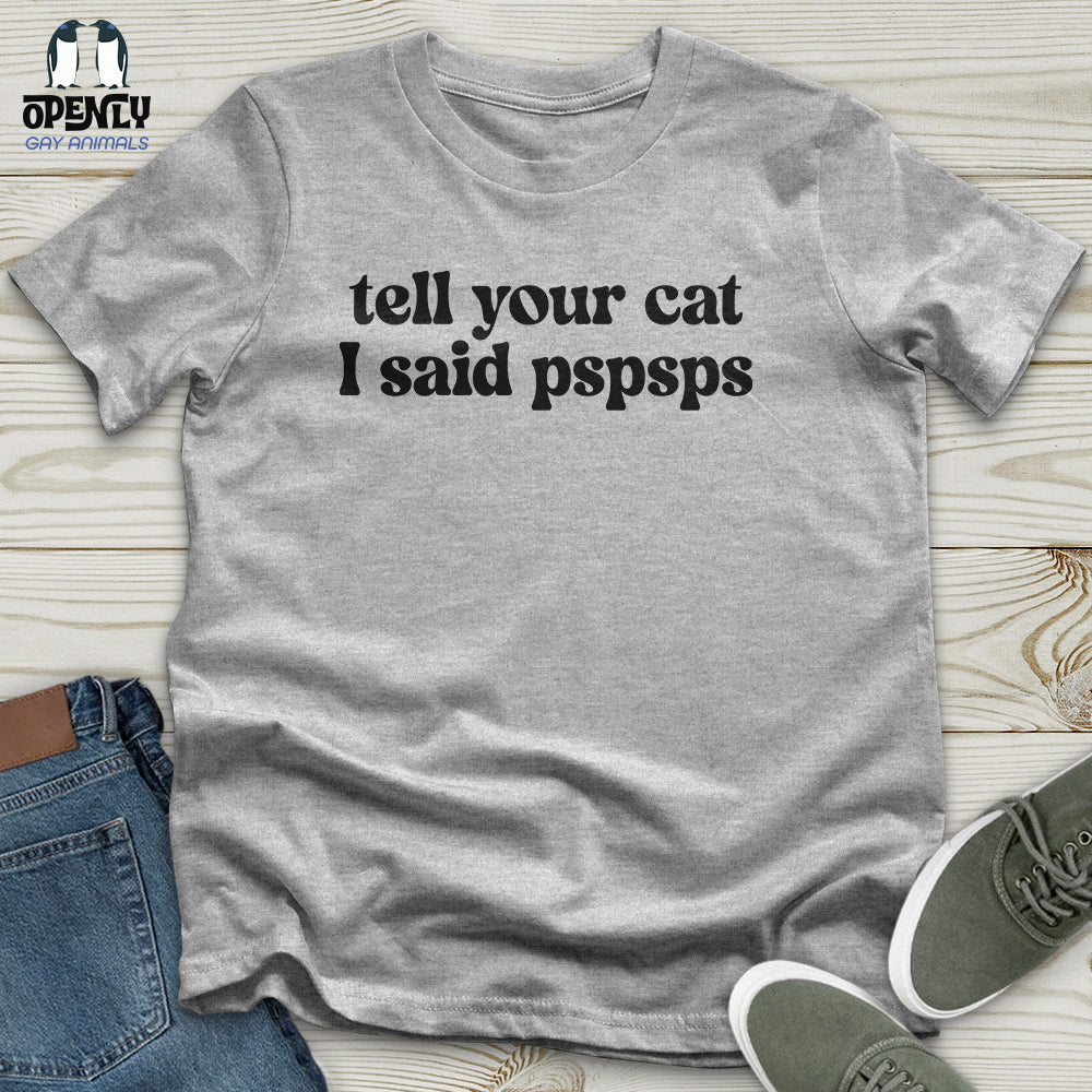 Tell Your Cat I Said Pspsps Unisex T-Shirt
