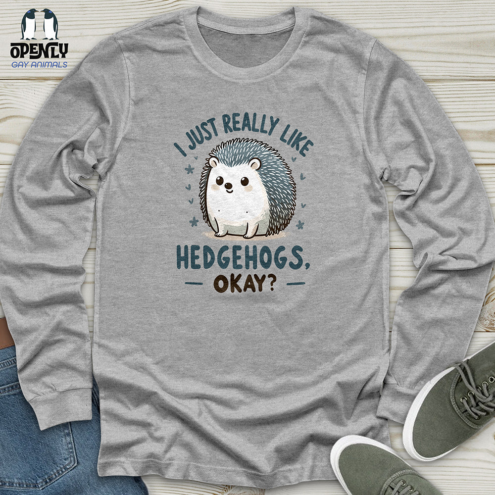 I just really like hedgehogs, okay Unisex Long Sleeve Tee