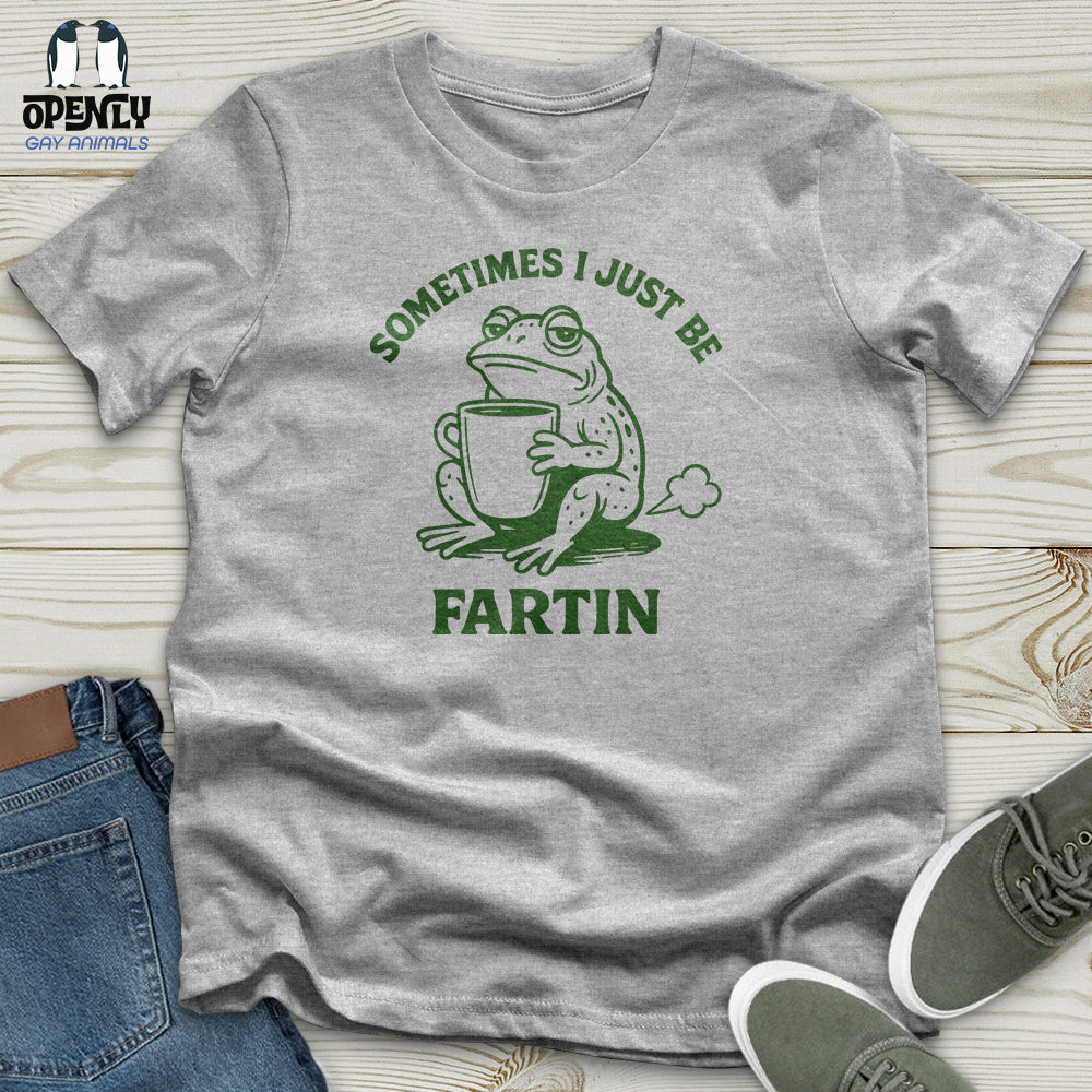 Sometimes I Just Be Fartin Unisex T-Shirt