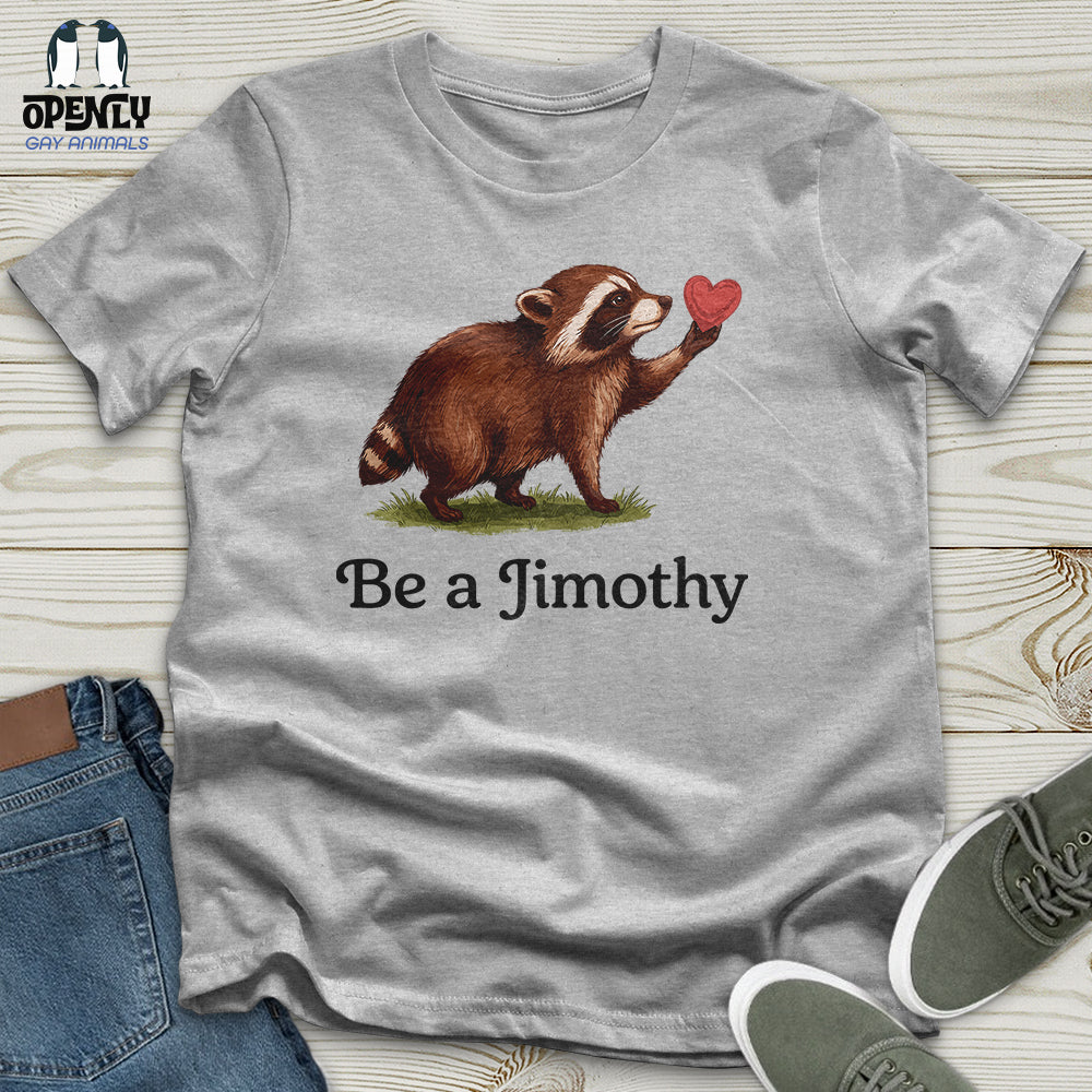 Be A Jimothy Unisex T-Shirt