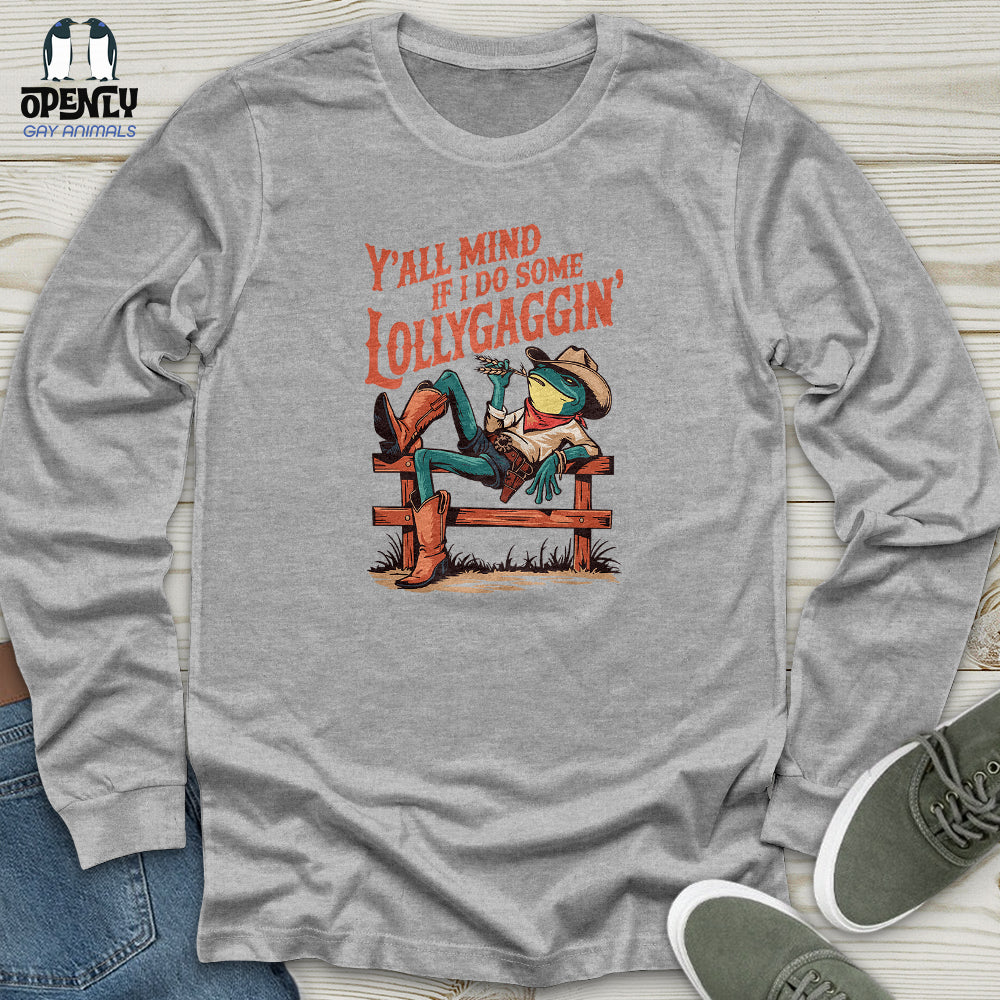 Y'all Mind if I Do Some Lollygaggin Unisex Long Sleeve Tee