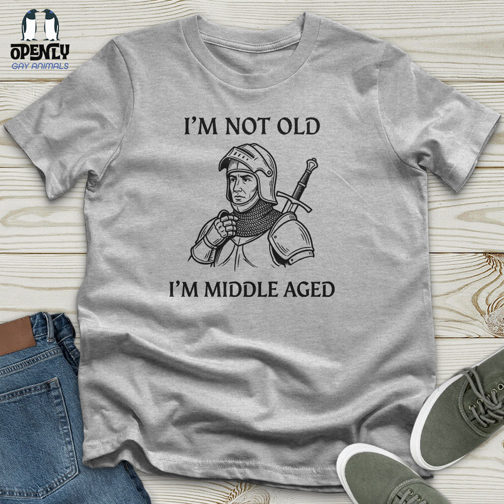 I'm Not Old I'm Middle Aged Unisex T-Shirt
