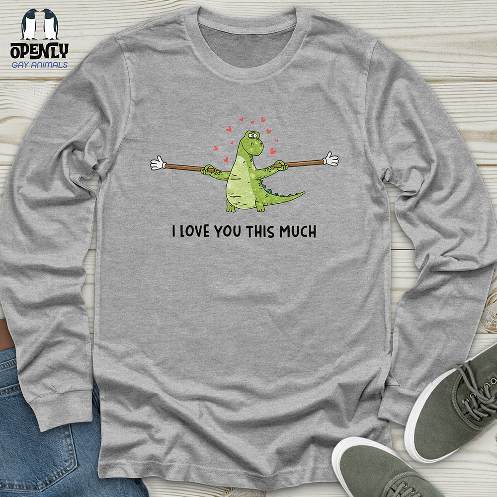 I Love You This Much Unisex Long Sleeve Tee