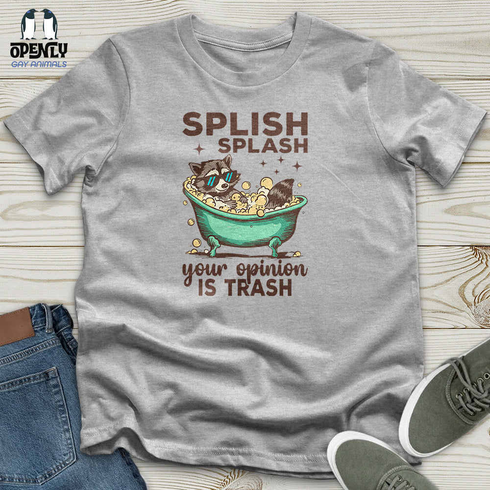 Splish Splash Your Opinion Is Trash Unisex T-Shirt
