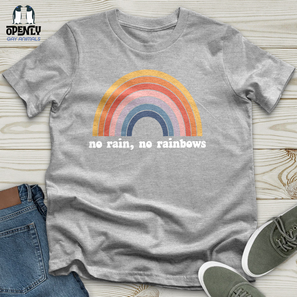 No Rain, No Rainbows Unisex T-Shirt
