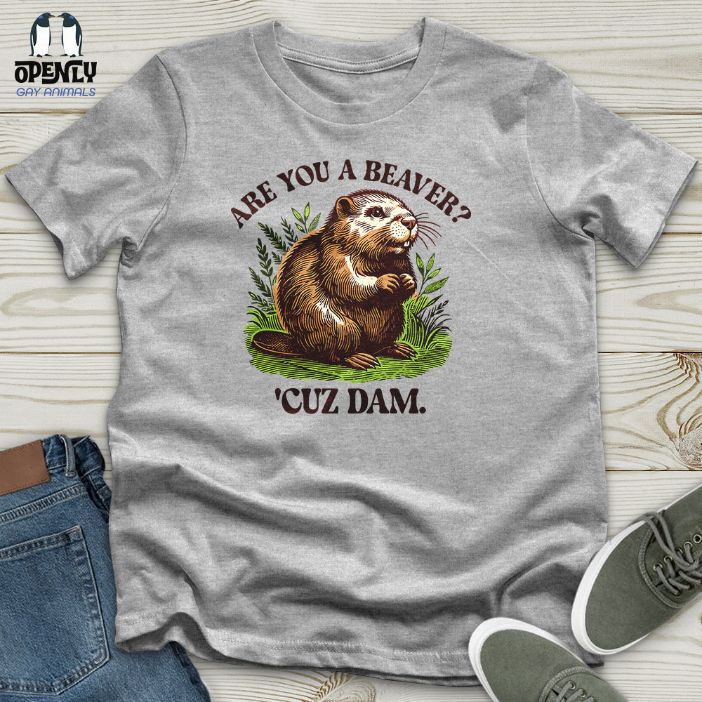 Are You a Beaver Unisex T-Shirt