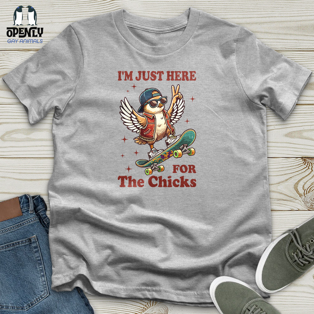 I'm Just Here for the Chicks Unisex T-Shirt