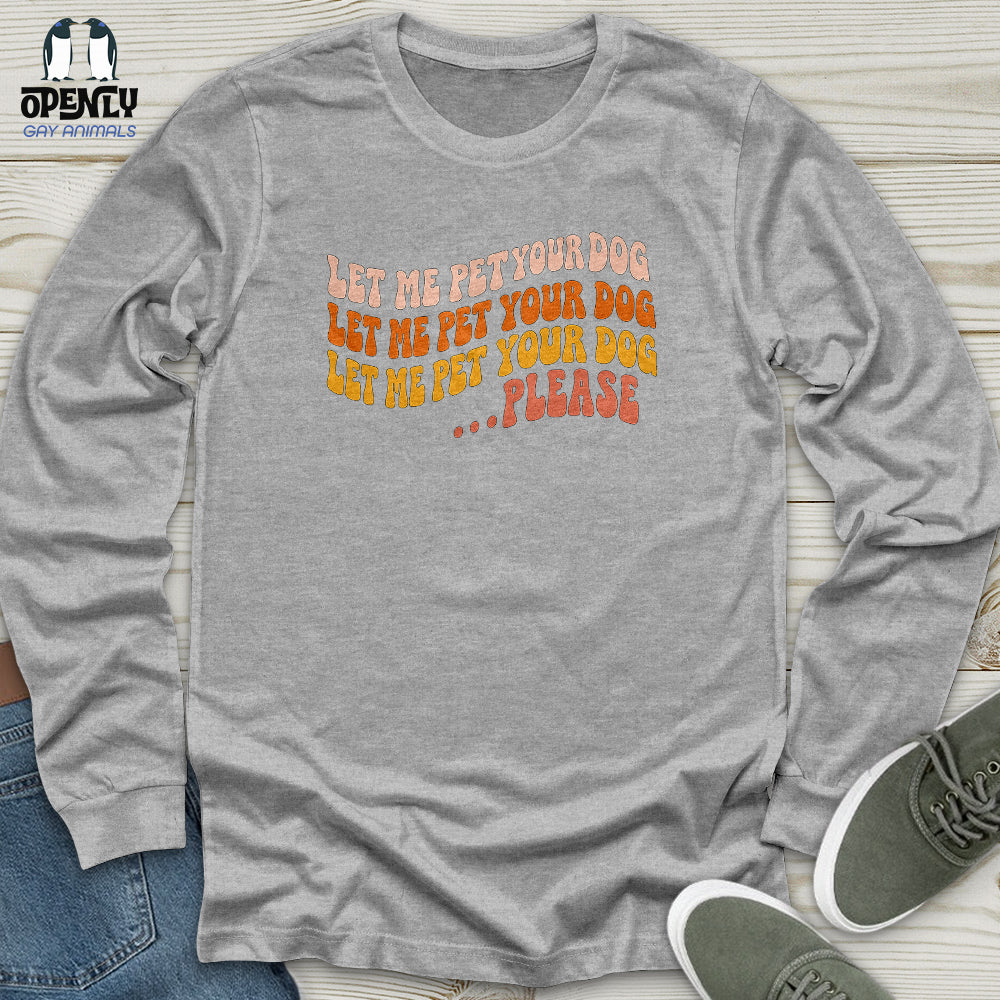 Let Me Pet Your Dog Unisex Long Sleeve Tee