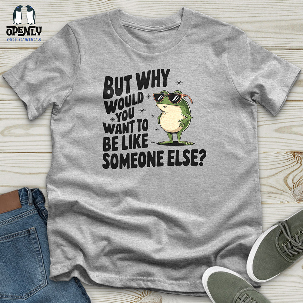 Would You Want to Be Like Someone Else Unisex t-shirt