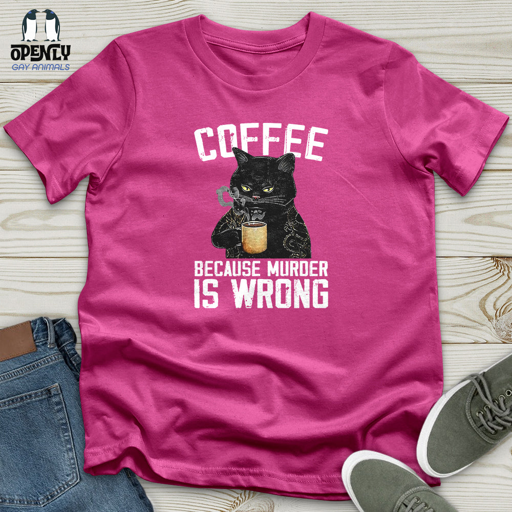 Coffee Because Murder Is Wrong Unisex t-shirt
