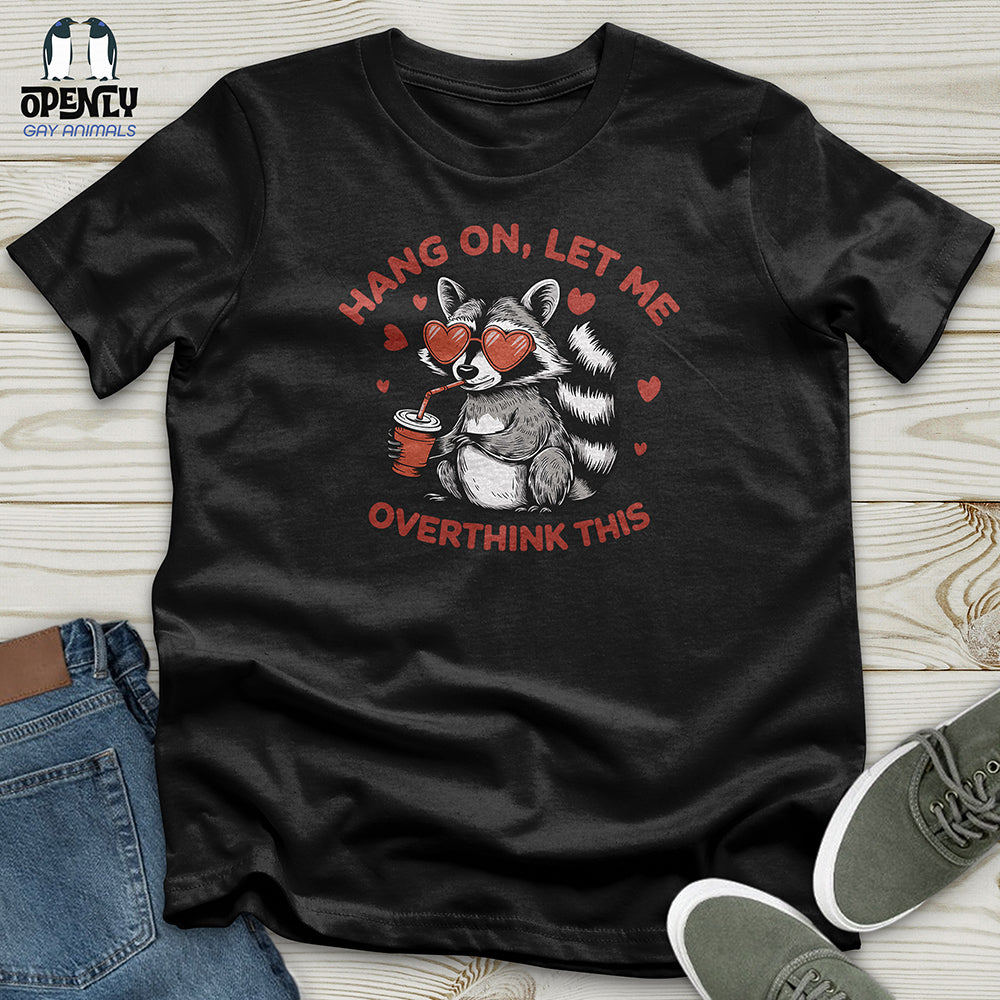 Hang On Let Me Overthink This Unisex t-shirt