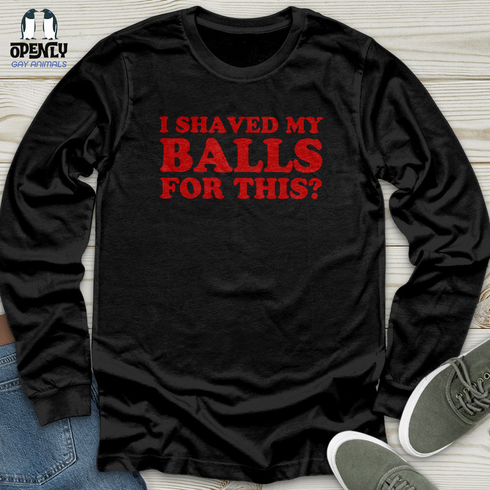 I Shaved My Balls Unisex Long Sleeve Tee