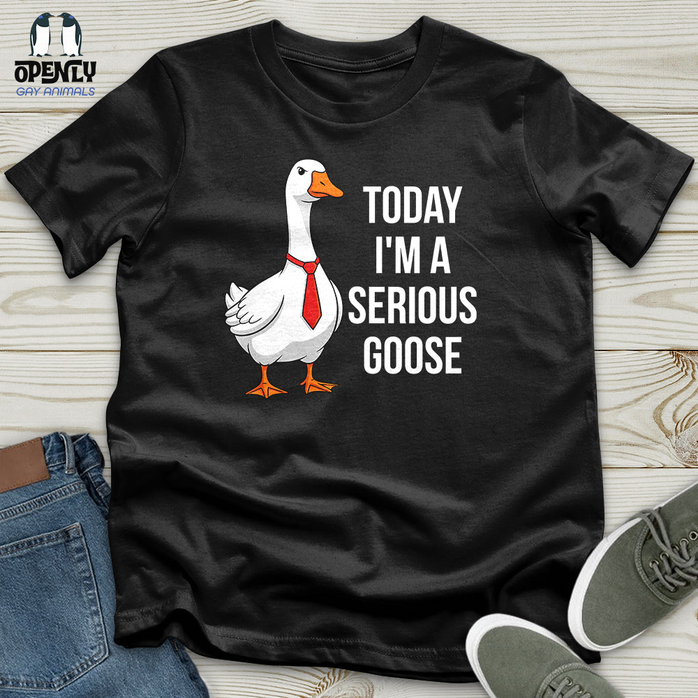 Today I'm a Serious Goose Unisex T-Shirt