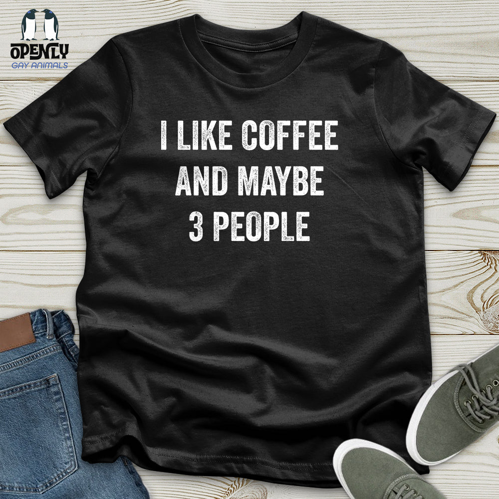 I Like Coffee And Maybe 3 People Unisex T-Shirt