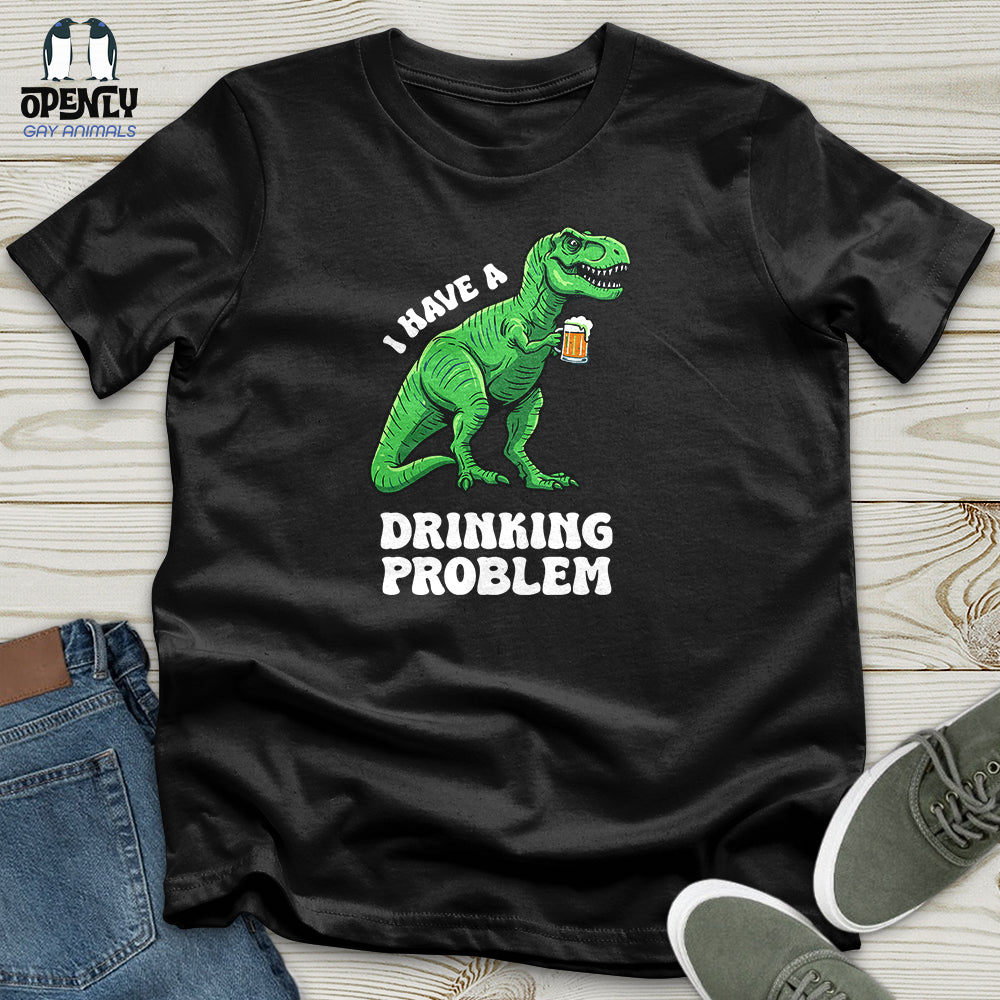I Have a Drinking Problem Unisex T-Shirt