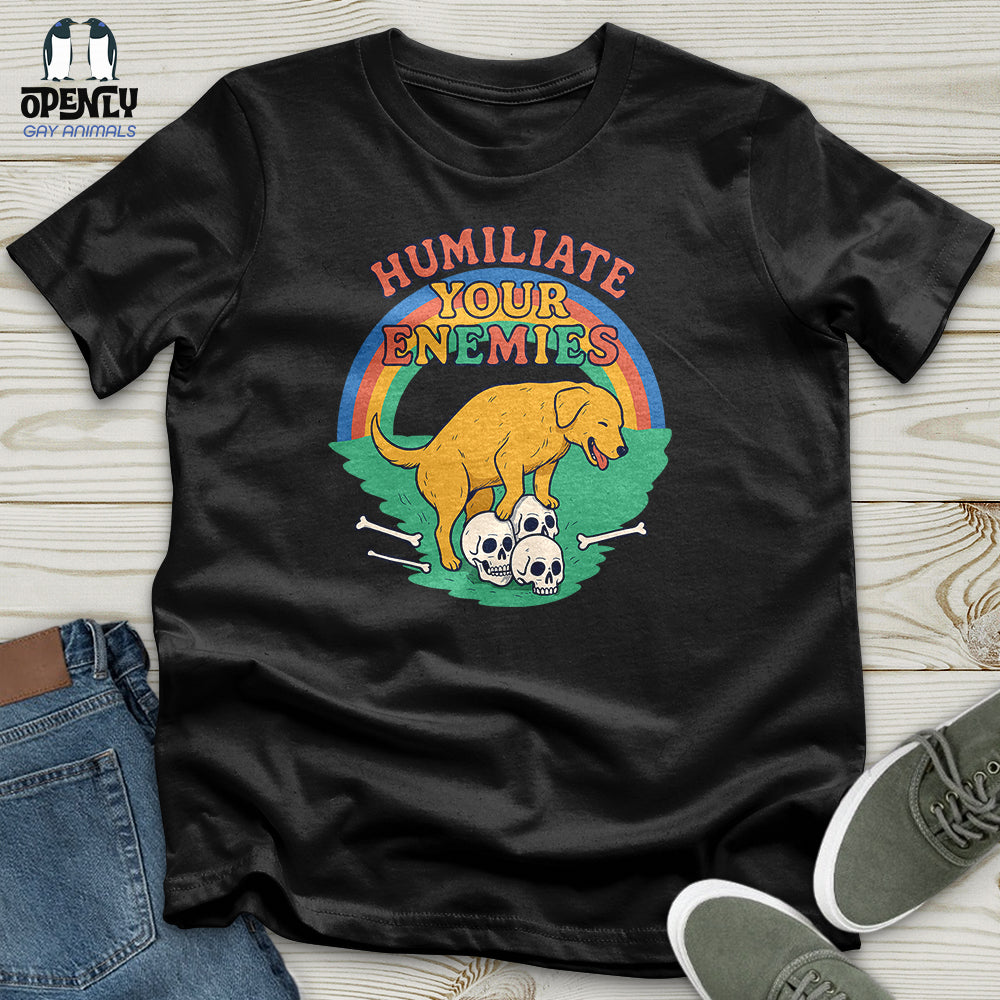 Humiliate Your Enemies Unisex T-Shirt
