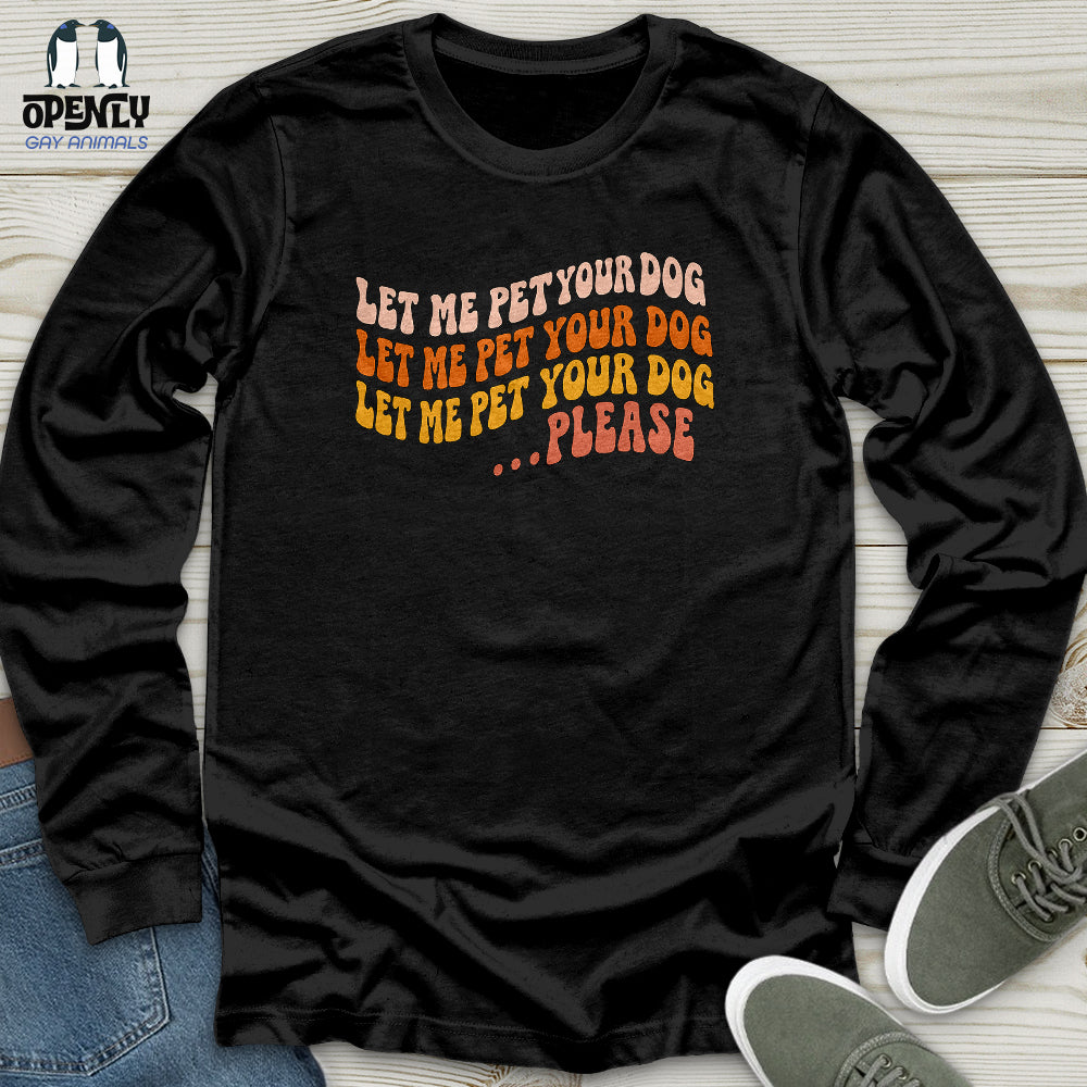 Let Me Pet Your Dog Unisex Long Sleeve Tee