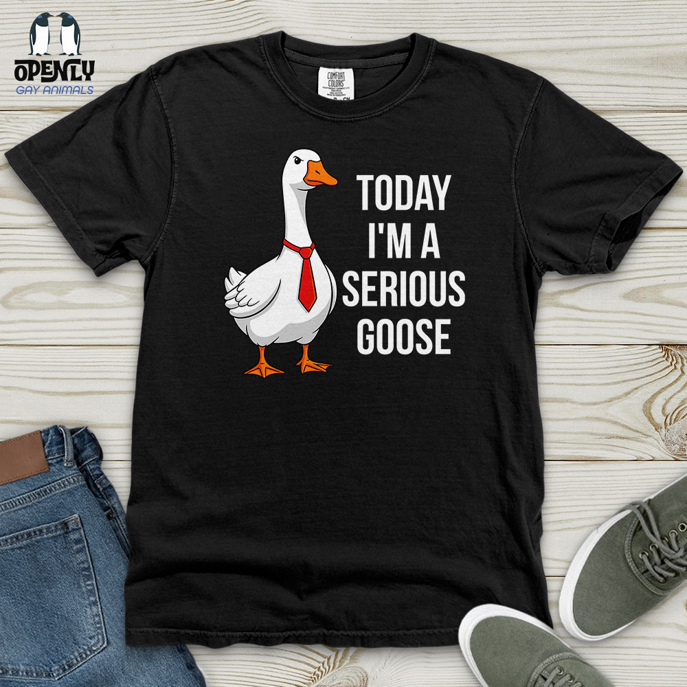 Today I'm a Serious Goose Heavy Cotton Comfort Colors Tee