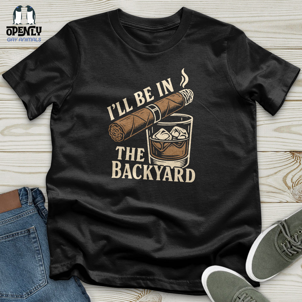 I'll Be in the Backyard Unisex T-Shirt
