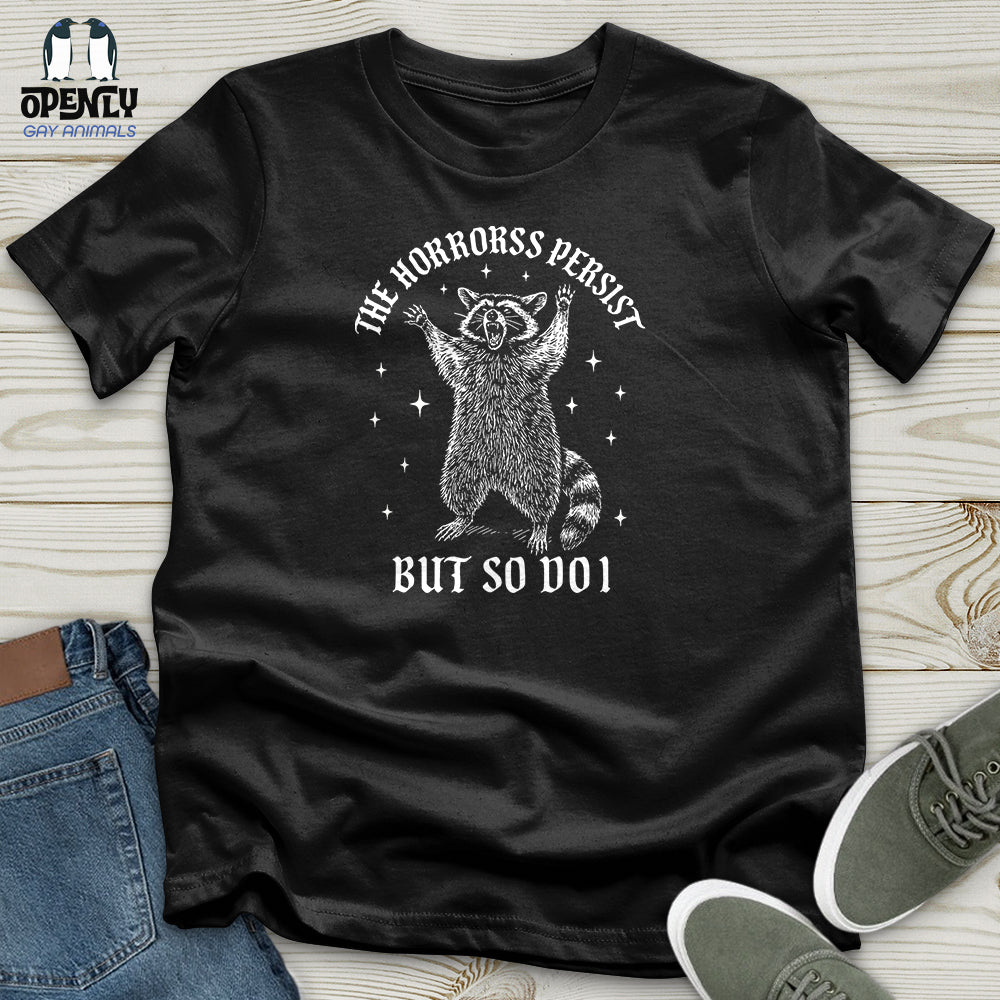 The Horrors Persist but So Do I Unisex T-Shirt