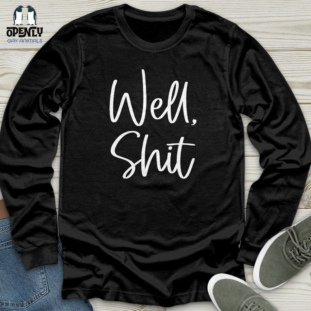 Well Shit Unisex Long Sleeve Tee