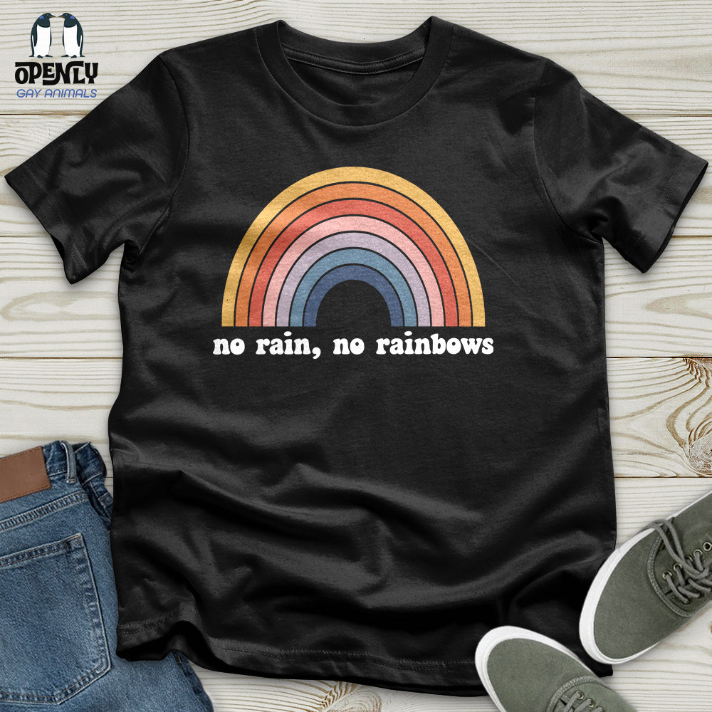 No Rain, No Rainbows Unisex T-Shirt