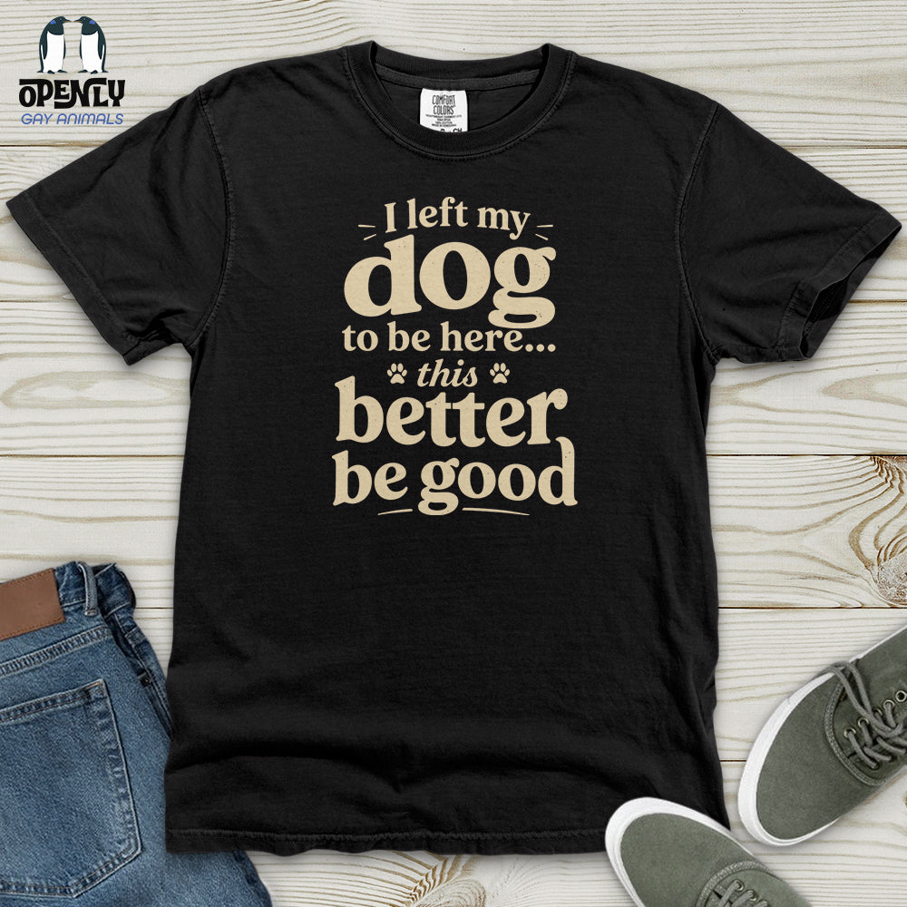 I Left My Dog to Be Here Heavy Cotton Comfort Colors Tee