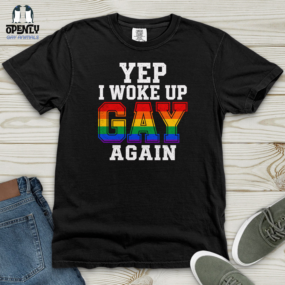 Yep I Woke Up Gay Again Heavy Cotton Comfort Colors Tee