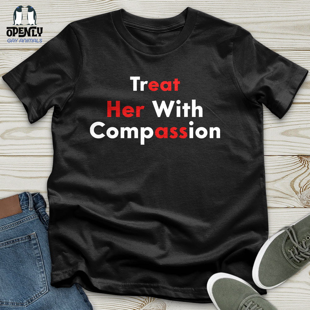 Treat Her With Compassion Unisex T-Shirt