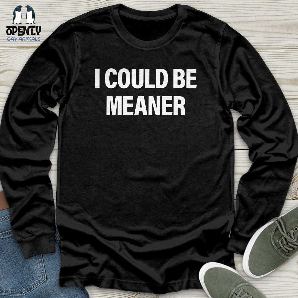 I Could Be Meaner Unisex Long Sleeve Tee