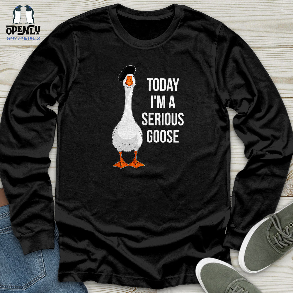 Today I'm a Serious Goose 2 Unisex Long Sleeve Tee