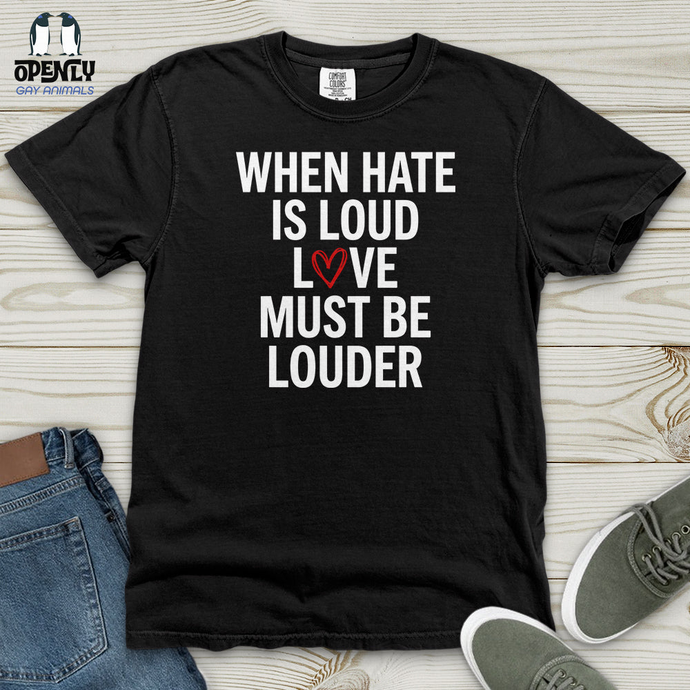 When Hate Is Loud Heavy Cotton Comfort Colors Tee