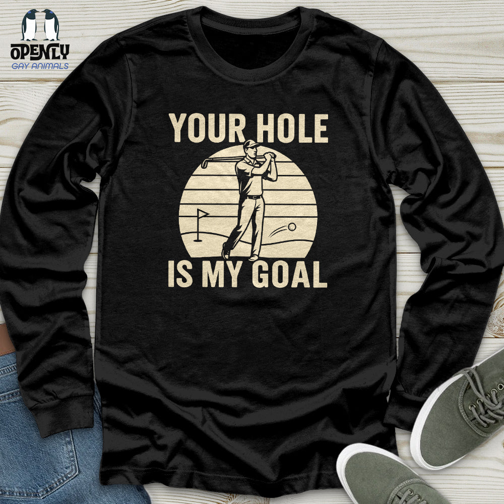 Your Hole Is My Goal Unisex Long Sleeve Tee