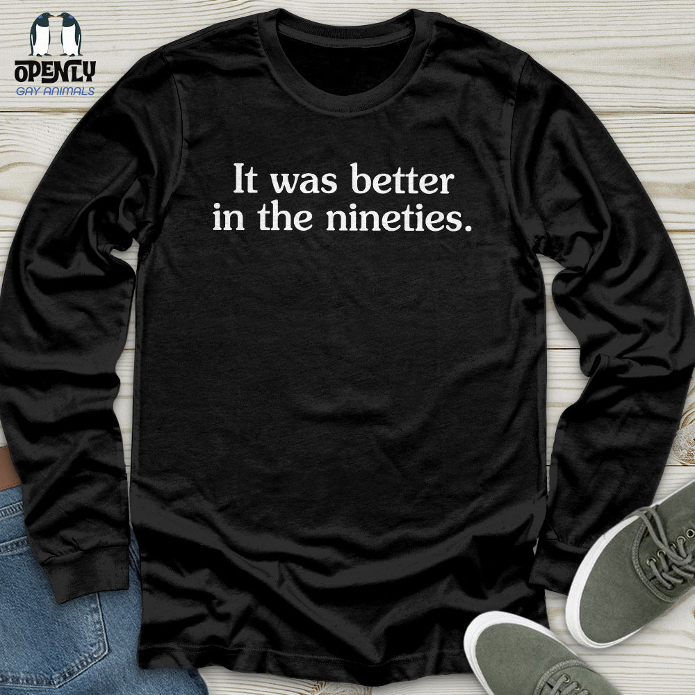 It Was Better in the Nineties Unisex Long Sleeve Tee