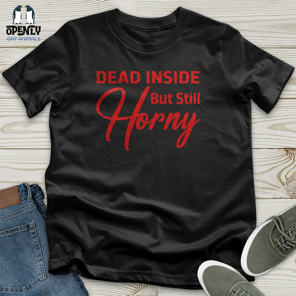 Dead Inside But Still Horny Unisex T-Shirt